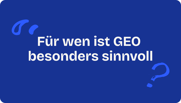 Für wen ist GEO besonders sinnvoll? Eine Übersicht für Entscheider und Unternehmen